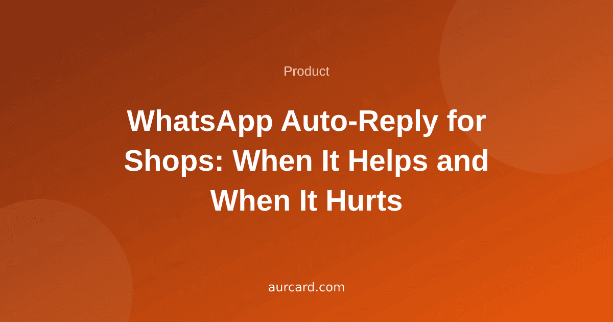 WhatsApp Auto-Reply for Shops: When It Helps and When It Hurts